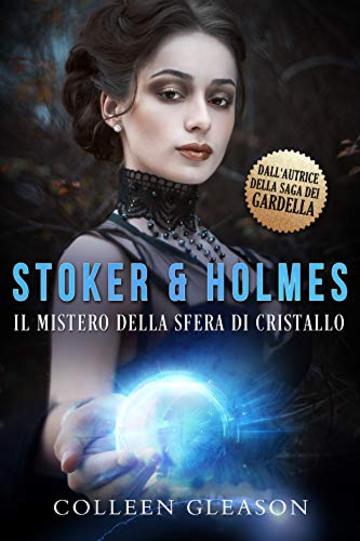 Il mistero della sfera di cristallo (Stoker e Holmes Vol. 2)